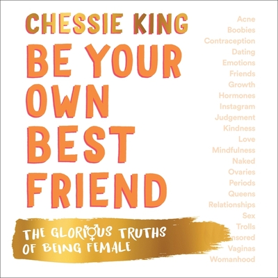 Be Your Own Best Friend Lib/E: The Glorious Truths of Being Female - King, Chessie (Read by)