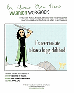 Be Your Own Hero Warrior Workbook: For Survivors, Warriors, Advocates, Loved Ones and Supporters Ready to Move Past Pain and Suffering and Reclaim Joy and Happiness