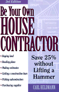 Be Your Own House Contractor: How to Save 25% Without Lifting a Hammer - Heldmann, Carl