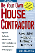 Be Your Own House Contractor: Save 25% Without Lifting a Hammer - Heldmann, Carl