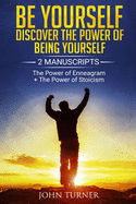 Be Yourself: Discover The Power of Being Yourself: 2 Manuscripts - The Power Of Enneagram - The Power Of Stoicism