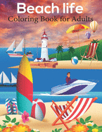 Beach life Coloring Book For Adults: An Adults Coloring Beach life, Cottage, beacon, sexual appetite and more design for Relieving Stress & Relaxation.