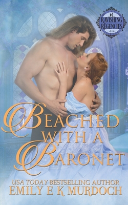 Beached with a Baronet: A Steamy Regency Romance - Murdoch, Emily