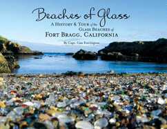 Beaches of Glass: A History & Tour of the Glass Beaches of Fort Bragg, California - Forrington, Cass