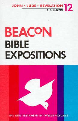 Beacon Bible Expositions, Volume 12: 1 John Through Revelation - Martin, T E