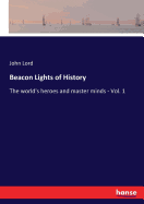 Beacon Lights of History: The world's heroes and master minds - Vol. 1
