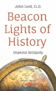 Beacon Lights of History: Volume IV -- Imperial Antiquity