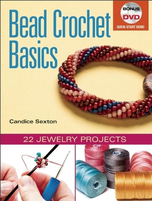 Bead Crochet Basics: 22 Jewelry Projects - Sexton, Candice