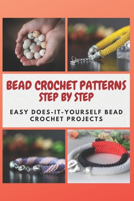 Bead Crochet Patterns Step by Step: Easy Does-It-Yourself Bead Crochet Projects - Mosley, Christine