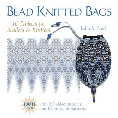 Bead Knitted Bags: 10 Projects for Beaders & Knitters - Pretl, Julia S