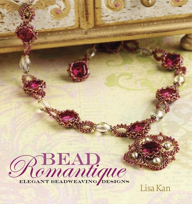 Bead Romantique: Elegant Beadweaving Designs - Kan, Lisa