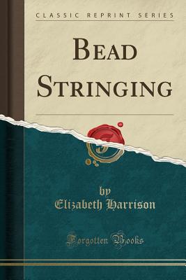 Bead Stringing (Classic Reprint) - Harrison, Elizabeth