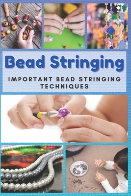 Bead Stringing: Important Bead Stringing Techniques - Taylor, Jessie