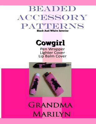 Beaded Accessory Patterns: Cowgirl Pen Wrap, Lip Balm Cover, and Lighter Cover - Penguin, Gilded, and Marilyn, Grandma