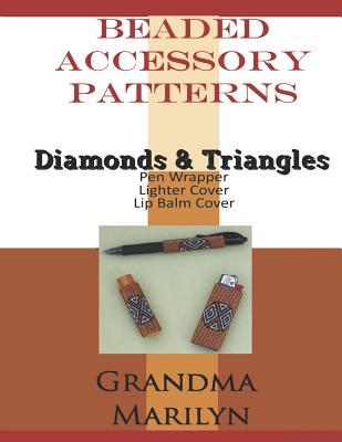 Beaded Accessory Patterns: Diamonds & Triangles Pen Wrap, Lip Balm Cover, and Lighter Cover - Penguin, Gilded, and Marilyn, Grandma