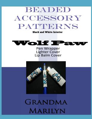 Beaded Accessory Patterns: Wolf Paw Pen Wrap, Lip Balm Cover, and Lighter Cover - Penguin, Gilded, and Marilyn, Grandma