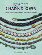 Beaded Chains & Ropes: Create Easy-To-Wear Jewelry Using Popular Stitches