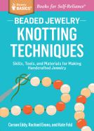 Beaded Jewelry: Knotting Techniques: Skills, Tools, and Materials for Making Handcrafted Jewelry. A Storey BASICS (R) Title