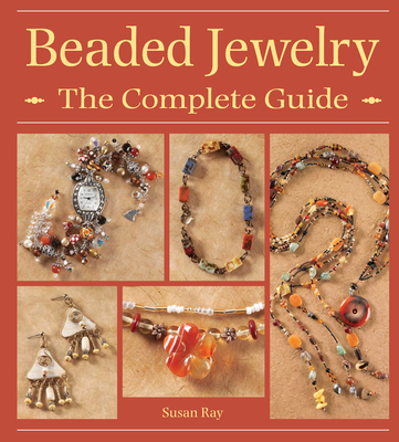 Beaded Jewelry: The Complete Guide - Ray, Susan