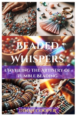 Beaded Whispers: Unveiling the Artistry of Tumble Beading - Cooper, Dinah