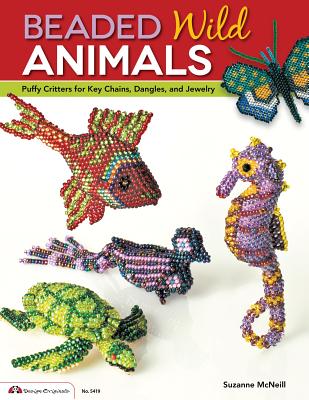 Beaded Wild Animals: Puffy Critters for Key Chains, Dangles, and Jewelry - McNeill, Suzanne