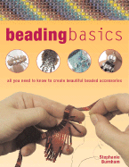 Beading Basics: All You Need to Know to Create Beautiful Beaded Accessories - Burnham, Stephanie