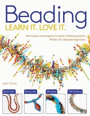Beading: Techniques and Projects to Build a Lifelong Passion for Beginners Up - Power, Jean