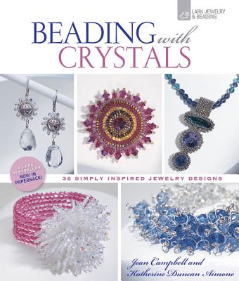 Beading with Crystals: 36 Simply Inspired Jewelry Designs - Aimone, Katherine Duncan, and Campbell, Jean, and Duncan-Aimone, Katherine