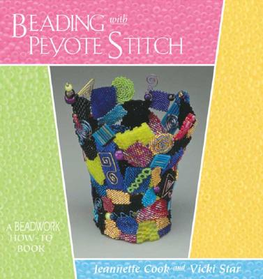 Beading with Peyote Stitch: A Beadwork How-To Book - Cook, Jeannette, and Star, Vicki