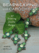 Beadweaving with Cabochons: 30 Stunning Jewelry Designs