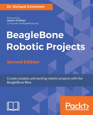 BeagleBone Robotic Projects - - Grimmett, Dr. Richard