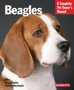Beagles: Everything about Purchase, Care, Nutrition, Handling, and Behavior