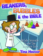 Beakers, Bubbles and the Bible: Bible Lessons from the Science Lab