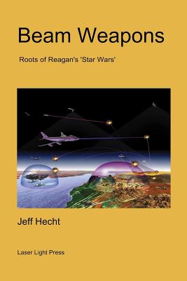 Beam Weapons: Roots of Reagan's 'Star Wars' - Hecht, Jeff