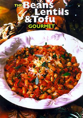 Beans, Lentil and Tofu Gourmet - Editors of Robert Rose