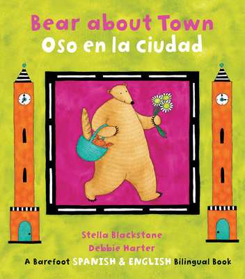 Bear about Town / Oso En La Ciudad - Blackstone, Stella, and Harter, Debbie (Illustrator)