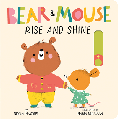 Bear and Mouse: Rise and Shine - Edwards, Nicola, and Neradova, Maria (Illustrator)