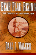 Bear Flag Rising: The Conquest of California, 1846