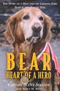 Bear: Heart of a Hero: The Story of a Man and His Ground Zero Search and Rescue Dog