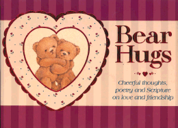 Bear Hugs: Cheerful Thoughts, Poetry and Scripture on Love and Friendship