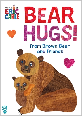 Bear Hugs! from Brown Bear and Friends (World of Eric Carle) Oversize Edition - Odd Dot