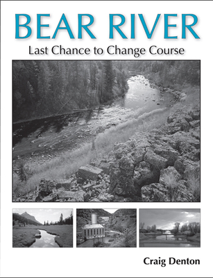 Bear River: Last Chance to Change Course - Denton, Craig