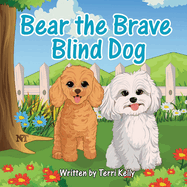 Bear the Brave Blind Dog: "A Story About Seeing the World in a New Way"