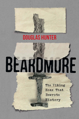 Beardmore: The Viking Hoax That Rewrote History Volume 246 - Hunter, Douglas