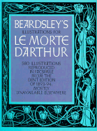 Beardsley's illustrations for 'Le morte d'Arthur' reproduced in facsimile from the Dent edition of 1893-94