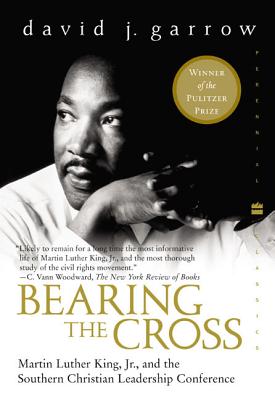 Bearing the Cross: Martin Luther King, Jr., and the Southern Christian Leadership Conference - Garrow, David