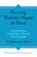 Bearing Yhwh's Name at Sinai: A Reexamination of the Name Command of the Decalogue