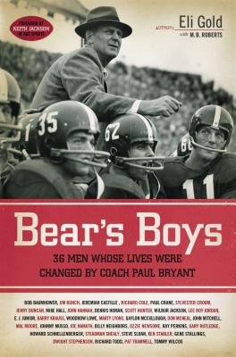 Bear's Boys: 36 Men Whose Lives Were Changed by Coach Paul Bryant - Gold, Eli, and Roberts, M B, and Jackson, Keith (Foreword by)