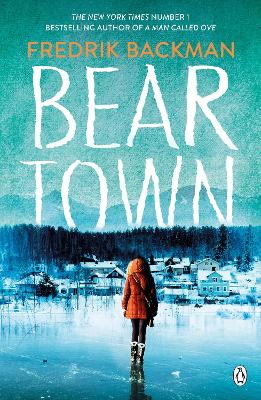 Beartown From The New York Times Bestselling Author Of A Man Called Ove By Fredrik Backman Alibris