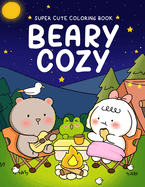 Beary Cozy: Super Cute Coloring Book for Adults and Teens Featuring Adorable Animal Scenes with Easy & Simple Designs for Relaxation and Stress Relief